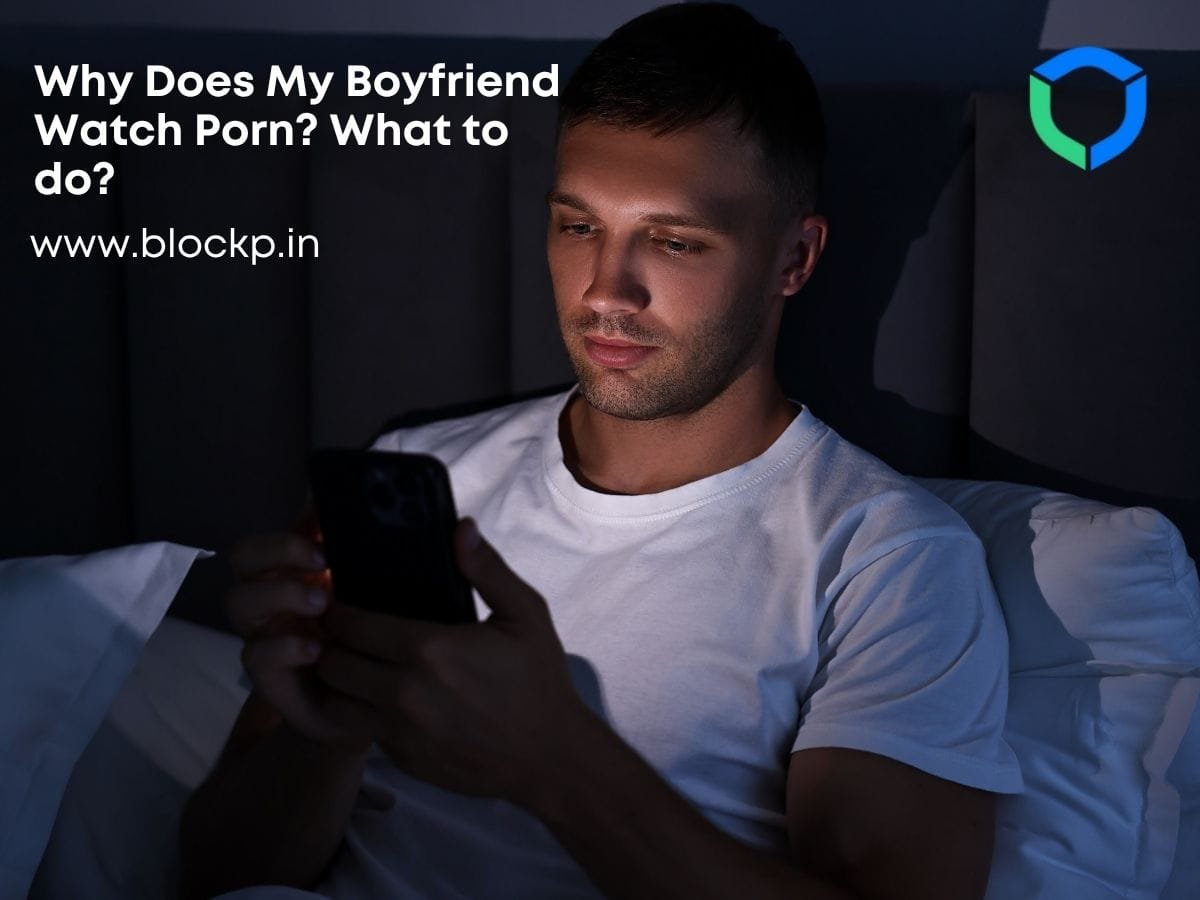Why Does My Boyfriend Watch Porn What to do