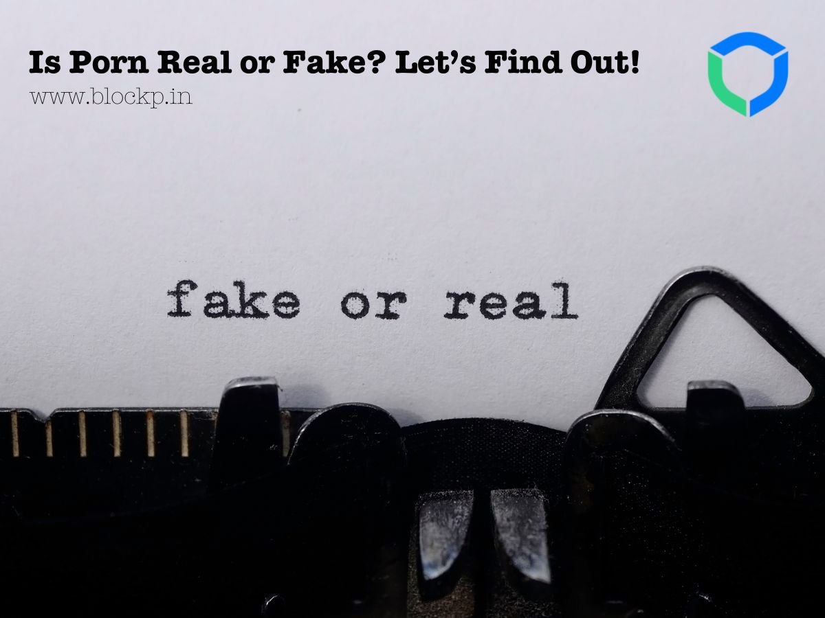 Is Porn Real or Fake Let’s Find Out!